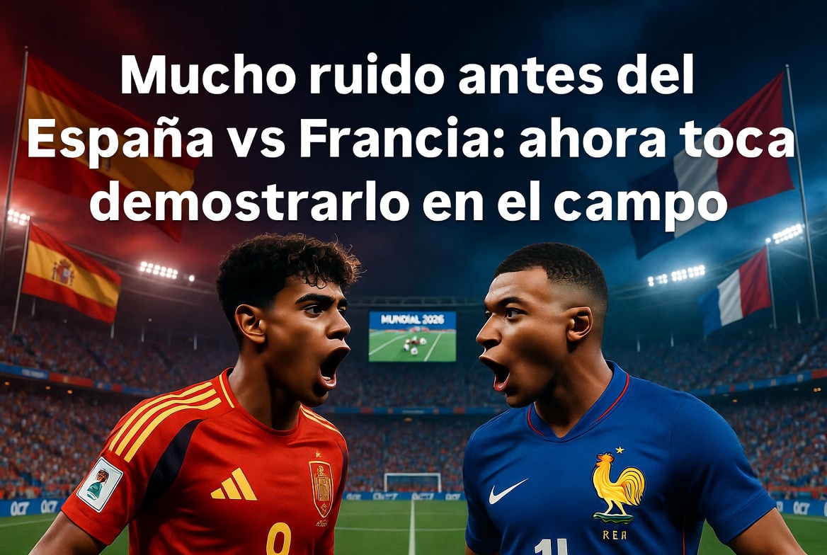 Mucho ruido antes del España vs Francia: ahora toca demostrarlo en el campo