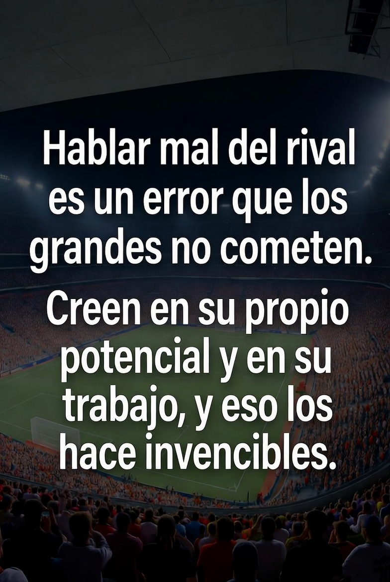 Hablar mal del rival: un error que los grandes no cometen