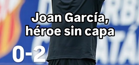Derbi catalán 0‑2: Joan García, héroe sin capa